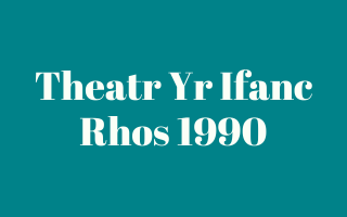 Theatr Yr Ifanc Rhos 1990